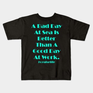 A Bad Day At Sea Is Better Than A Good Day At Work Kids T-Shirt